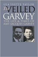 Ula Yvette Taylor: The Veiled Garvey : The Life and Times of Amy Jacques Garvey