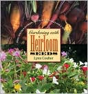 Lynn Coulter: Gardening with Heirloom Seeds: Tried-and-True Flowers, Fruits, and Vegetables for a New Generation