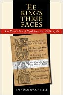 Book cover image of The King's Three Faces: The Rise and Fall of Royal America, 1688-1776 by Brendan McConville