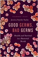 Jessica Snyder Sachs: Good Germs, Bad Germs: Health and Survival in a Bacterial World