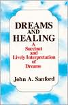 Book cover image of Dreams and Healing: A Succint and Lively Interpretation of Dreams by John A. Sanford