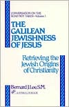 Book cover image of The Galilean Jewishness of Jesus: Retrieving the Jewish Origins of Christianity by Bernard J. Lee