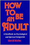 David Richo: How to Be an Adult: A Handbook on Psychological and Spiritual Integration