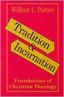 Book cover image of Tradition and Incarnation: Foundations of Christian Theology by William L. Portier