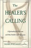 Book cover image of The Healer's Calling: A Spirituality for Physicians and Other Health Care Professionals by Daniel P. Sulmasy