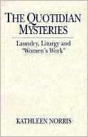 Book cover image of The Quotidian Mysteries: Laundry, Liturgy and Women's Work by Kathleen Norris