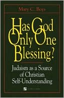 Book cover image of Has God Only One Blessing?: Judaism as a Source of Christian Self-Understanding by Mary C. Boys