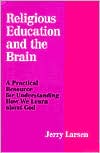 Jerry Larsen: Religious Education and the Brain: A Practical Resource for Understanding How We Learn about God