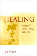 Jan Alkire: Healing: Stories of Faith, Hope and Love