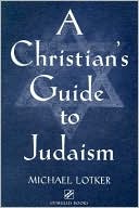 Book cover image of A Christian's Guide to Judaism by Michael Lotker