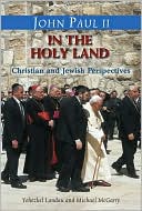Book cover image of John Paul II in the Holy Land in His Own Words: With Christian and Jewish Perspectives by Yehezkel Landau and Michael Mc Garry by Yehezkel Landau
