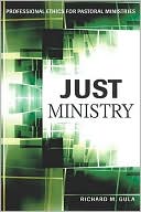 Book cover image of Just Ministry: Professional Ethics for Pastoral Ministers by Richard M. Gula