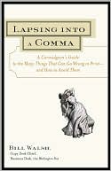 Book cover image of Lapsing into a Comma : A Curmudgeon's Guide to the Many Things That Can Go Wrong in Print--and how to Avoid Them by Bill Walsh
