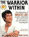 Book cover image of The Warrior Within: The Philosophies of Bruce Lee for Better Understanding the World Around You & Achieving a Rewarding Life by John R. Little