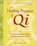 Book cover image of The Healing Promise of Qi: Creating Extraordinary Wellness with Qigong and Tai Chi by Roger Jahnke