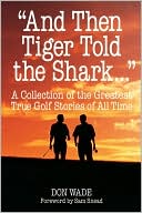 Don Wade: And Then Tiger Told the Shark . . .