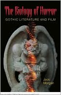 Book cover image of The Biology of Horror: Gothic Literature and Film by Jack Morgan
