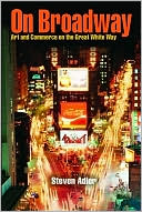 Book cover image of On Broadway: Art and Commerce on the Great White Way by Steven Adler