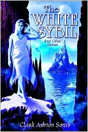 Clark Ashton Smith: The White Sybil And Other Stories