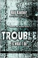 Rob Kantner: Trouble Is What I Do: Collected Ben Perkins Stories