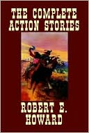 Book cover image of The Complete Action Stories by Robert E. Howard