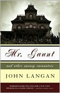 Book cover image of Mr. Gaunt and Other Uneasy Encounters by John Langan