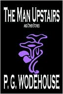 Book cover image of The Man Upstairs and Other Stories by P. G. Wodehouse
