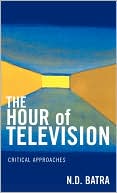 N.D. Batra: The Hour of Television: Critical Approaches