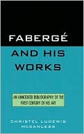 Christel L. McCanless: Faberge and His Works: An Annotated Bibliography of the First Century of His Art