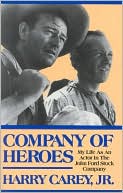 Harry Carey Jr.: Company of Heroes: My Life as an Actor in the John Ford Stock Company, Vol. 0