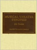 Jeanette Marie Drone: Musical Theater Synopses: An Index