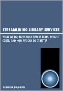 Richard M. Dougherty: Streamlining Library Services: What We Do, How Much Time It Takes, What It Costs, and How We Can Do It Better