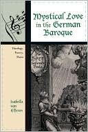 Book cover image of Mystical Love In The German Baroque by Isabella Van Elferen