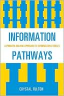 Book cover image of Information Pathways: A Problem-Solving Approach to Information Literacy by Crystal Fulton