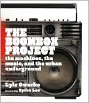 Book cover image of The Boombox Project: The Machines, the Music, and the Urban Underground by Lyle Owerko