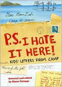 Book cover image of P.S. I Hate it Here: Kids' Letters from Camp by Diane Falanga