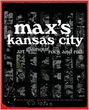 Steven Kasher: Max's Kansas City: Art, Glamour, Rock and Roll