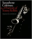 Book cover image of Saxophone Colossus: A Portrait of Sonny Rollins by Bob Blumenthal