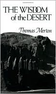 Thomas Merton: The Wisdom of the Desert: Sayings from the Desert Fathers