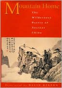 David Hinton: Mountain Home: The Wilderness Poetry of Ancient China