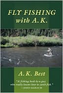 Book cover image of Fly Fishing with A.K by A. K. Best