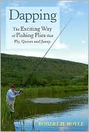 Book cover image of Dapping: A Guide to the Traditional Method for Fishing Flies That Fly, Quiver, and Jump by Robert H. Boyle