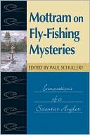 Book cover image of Mottram on Fly-Fishing Mysteries: Innovations of a Scientist-Angler by Paul Schullery