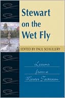 Paul Schullery: Stewart on the Wet Fly: Lessons from a Master Tactician