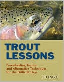 Book cover image of Trout Lessons: Freewheeling Tactics and Alternative Techniques for the Difficult Days by Ed Engle