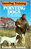 Kenneth C. Roebuck: Gun-Dog Training Pointing Dogs