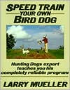 Book cover image of Speed Train Your Own Bird Dog by Larry Mueller