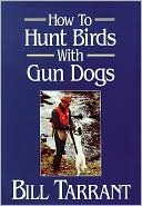 Book cover image of How to Hunt Birds with Gun Dogs by Bill Tarrant