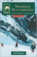 Book cover image of NOLS Wilderness Mountaineering by Phil Powers