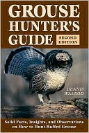 Book cover image of Grouse Hunter's Guide: Solid Facts, Insights, and Observations on How to Hunt the Ruffed Grouse by Dennis Walrod